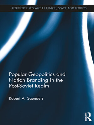 cover image of Popular Geopolitics and Nation Branding in the Post-Soviet Realm